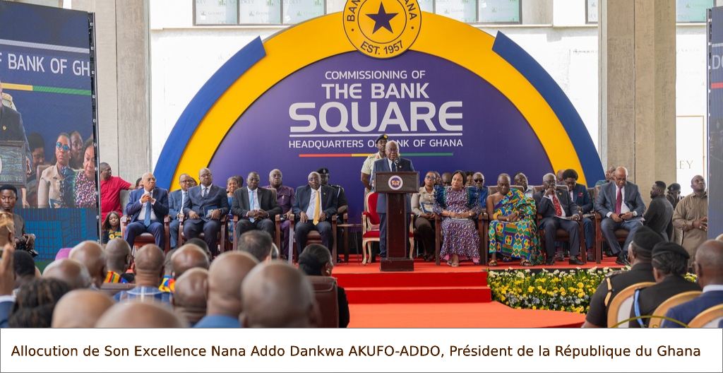 Allocution de Son Excellence Nana Addo Dankwa AKUFO-ADDO, Président de la République du Ghana